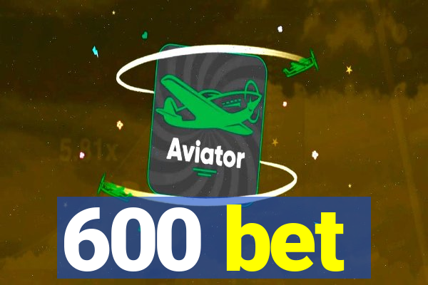 600 bet